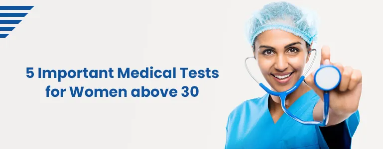 5 Important Medical Tests for Women above 30