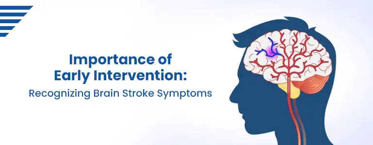 Importance of Early Intervention: Recognizing Brain Stroke Symptoms
