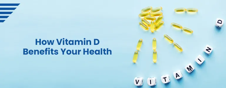 How Vitamin D Benefits Your Health 