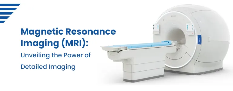 Magnetic Resonance Imaging (MRI): Unveiling the Power of Detailed Imaging