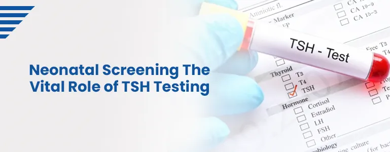 Neonatal Screening The Vital Role of TSH Testing