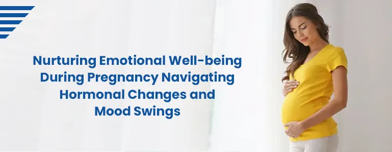 Nurturing Emotional Well-being During Pregnancy Navigating Hormonal Changes and Mood Swings