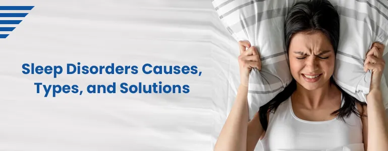 Sleep Disorders Causes, Types, and Solutions
