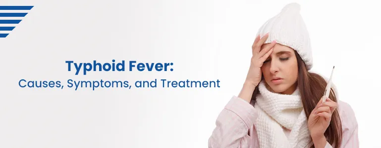Typhoid Fever: Causes, Symptoms, and Treatment