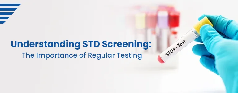 Understanding STD Screening: The Importance of Regular Testing