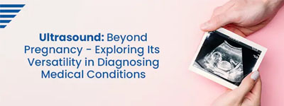 Ultrasound: Beyond Pregnancy - Exploring Its Versatility in Diagnosing Medical Conditions